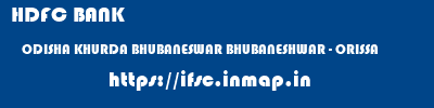 HDFC BANK  ODISHA KHURDA BHUBANESWAR BHUBANESHWAR - ORISSA  ifsc code